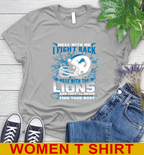 NFL Football Detroit Lions Mess With Me I Fight Back Mess With My Team And They'll Never Find Your Body Shirt Women's T-Shirt 5