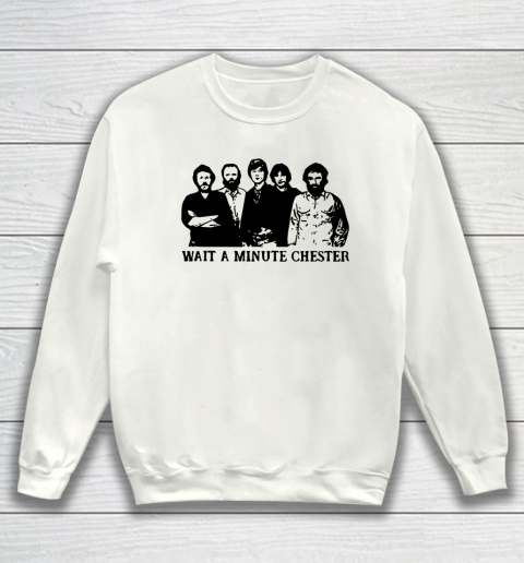 Wait A Minute Chester April Wine Sweatshirt