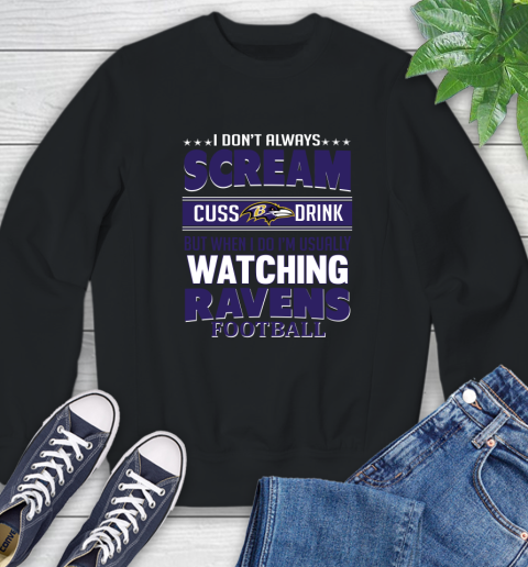 Baltimore Ravens NFL Football I Scream Cuss Drink When I'm Watching My Team Sweatshirt