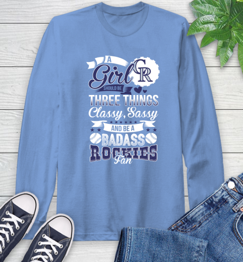 Colorado Rockies MLB Baseball A Girl Should Be Three Things Classy Sassy And A Be Badass Fan Long Sleeve T-Shirt 12