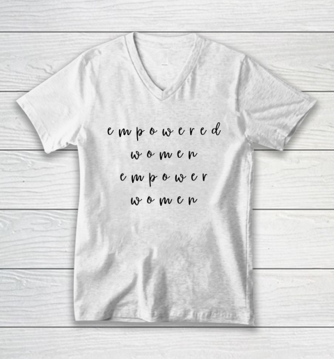 Empowered Women Empower Women Feminist Quote Women's Rights V-Neck T-Shirt
