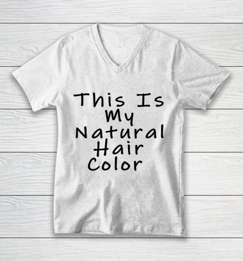 Funny White Lie Party This Is My Natural Hair Color V-Neck T-Shirt