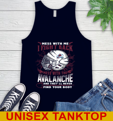 NHL Hockey Colorado Avalanche Mess With Me I Fight Back Mess With My Team And They'll Never Find Your Body Shirt Tank Top 2