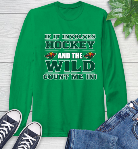 NHL If It Involves Hockey And The Minnesota Wild Count Me In Sports Long Sleeve T-Shirt 7