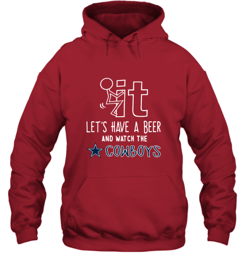 Fuck It Let's Have A Beer And Watch The Dallas Cowboys Hoodie