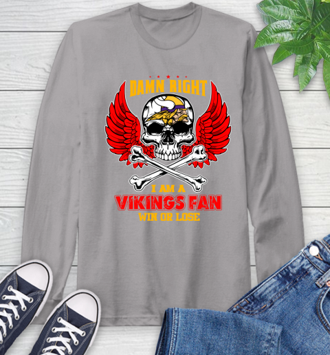 NFL Damn Right I Am A Minnesota Vikings Win Or Lose Skull Football Sports Long Sleeve T-Shirt 6