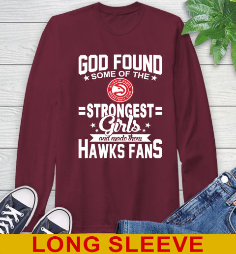 Atlanta Hawks NBA Basketball God Found Some Of The Strongest Girls Adoring Fans Long Sleeve T-Shirt 7