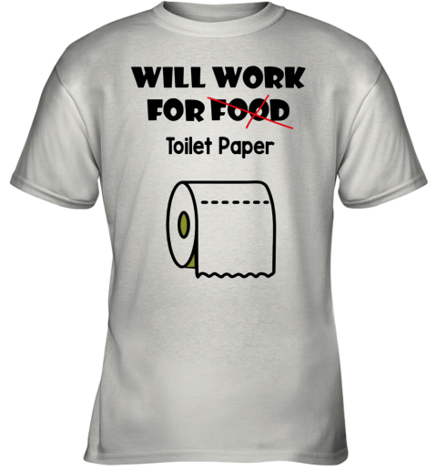 Will Work For Toilet Paper Youth T-Shirt