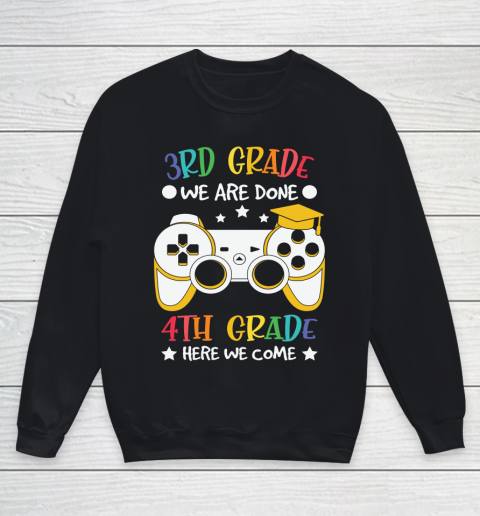 Back To School Shirt 3rd Grade we are done 4th grade here we come Youth Sweatshirt