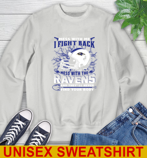 NFL Football Baltimore Ravens Mess With Me I Fight Back Mess With My Team And They'll Never Find Your Body Shirt Sweatshirt 5