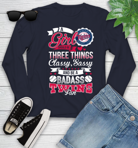 Minnesota Twins MLB Baseball A Girl Should Be Three Things Classy Sassy And A Be Badass Fan Youth Long Sleeve 2
