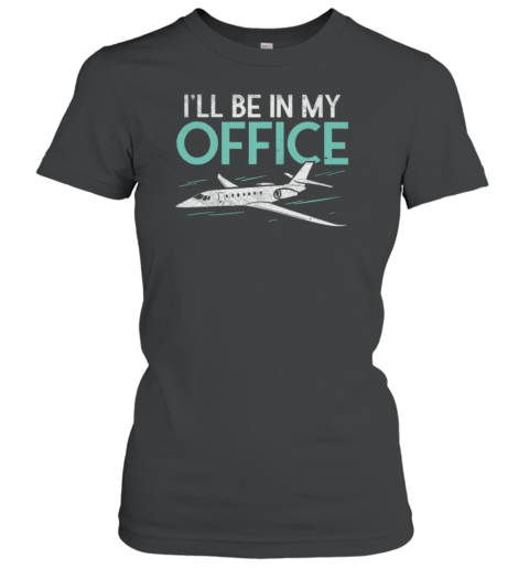 I'll Be In My Office Pilot Women's T-Shirt