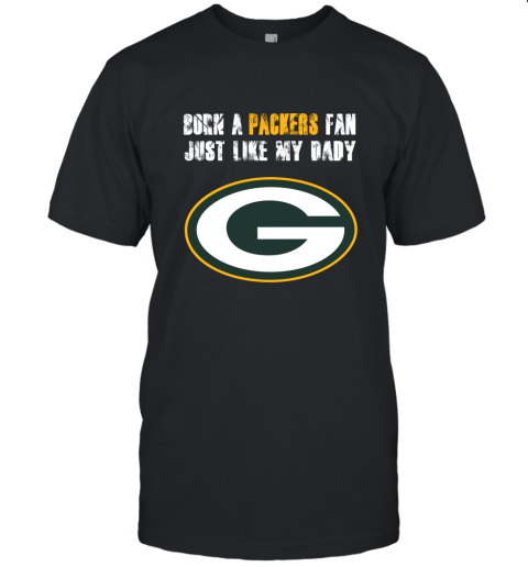 Green Bay Packers Born A Packers Fan Just Like My Daddy Unisex Jersey Tee