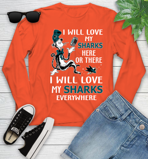 NHL Hockey San Jose Sharks I Will Love My Sharks Everywhere Dr Seuss Shirt Youth Long Sleeve 3