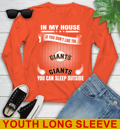 San Francisco Giants MLB Baseball In My House If You Don't Like The  Giants You Can Sleep Outside Shirt Youth Long Sleeve 3