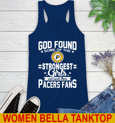 Indiana Pacers NBA Basketball God Found Some Of The Strongest Girls Adoring Fans Racerback Tank 7