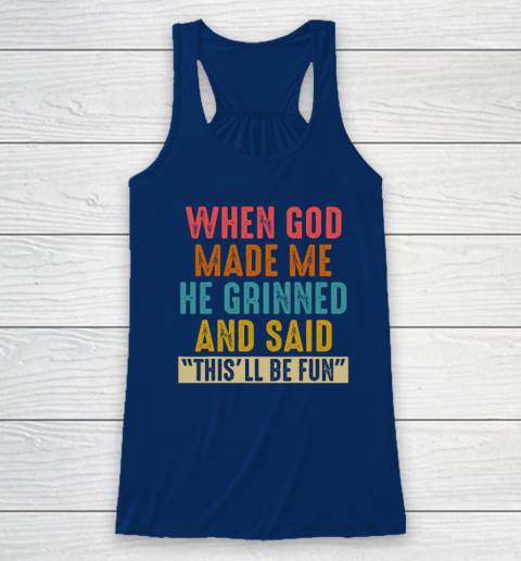 When God Made Me He Said This'll Be Fun Racerback Tank 4