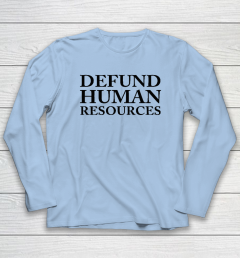 Defund Human Resources Long Sleeve T-Shirt 5