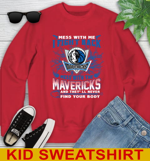 NBA Basketball Dallas Mavericks Mess With Me I Fight Back Mess With My Team And They'll Never Find Your Body Shirt Youth Sweatshirt 7