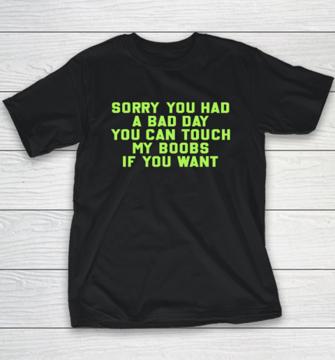 Sorry You Had A Bad Day You Can Touch My Boobs If You Want Funny Youth T-Shirt