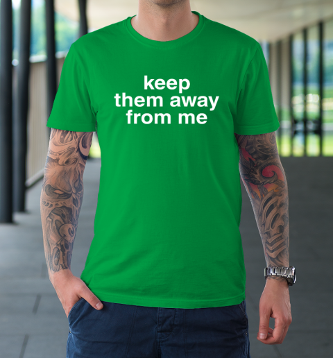 Keep Them Away From Me T-Shirt 5