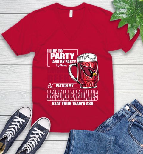 NFL I Like To Party And By Party I Mean Drink Beer and Watch My Arizona Cardinals Beat Your Team's Ass Football V-Neck T-Shirt 7