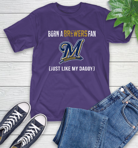 MLB Baseball Milwaukee Brewers Loyal Fan Just Like My Daddy Shirt T-Shirt 5