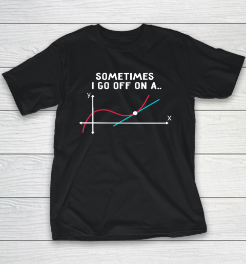 Math Teacher Gifts  Sometimes I Go Off On A Tangent Youth T-Shirt
