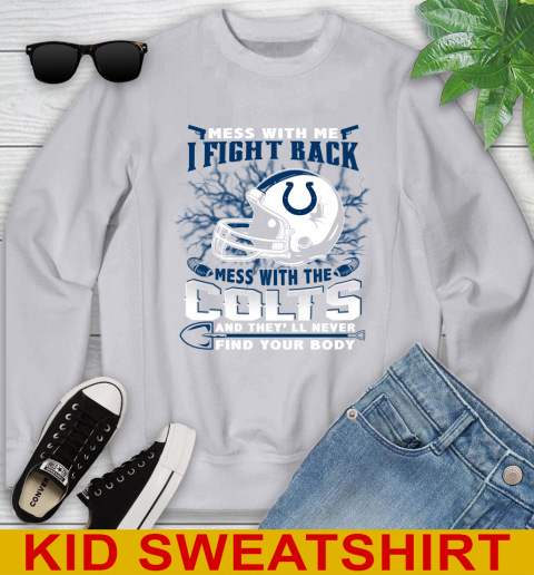 NFL Football Indianapolis Colts Mess With Me I Fight Back Mess With My Team And They'll Never Find Your Body Shirt Youth Sweatshirt 3