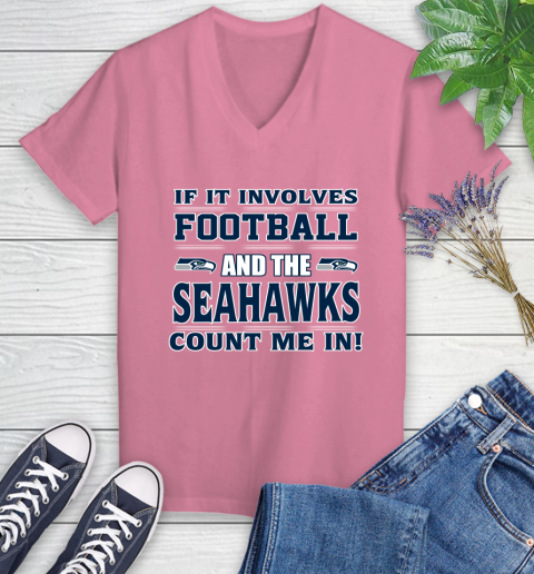 NFL If It Involves Football And The Seattle Seahawks Count Me In Sports Women's V-Neck T-Shirt 13