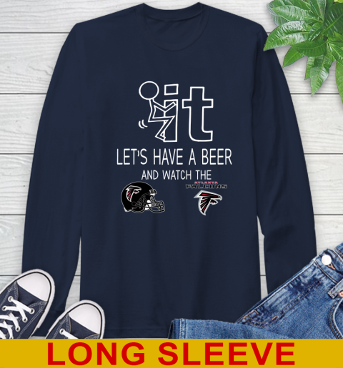 Atlanta Falcons Football NFL Let's Have A Beer And Watch Your Team Sports Long Sleeve T-Shirt 3