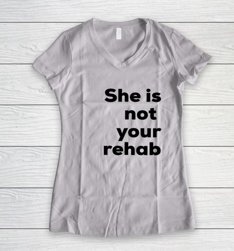 She Is Not Your Rehab Women's V-Neck T-Shirt