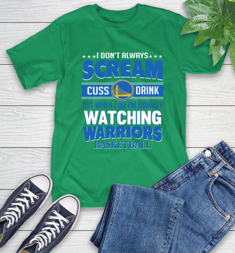 Golden State Warriors NBA Basketball I Scream Cuss Drink When I'm Watching My Team T-Shirt 7