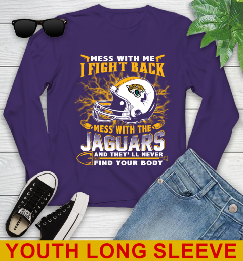 NFL Football Jacksonville Jaguars Mess With Me I Fight Back Mess With My Team And They'll Never Find Your Body Shirt Youth Long Sleeve 4