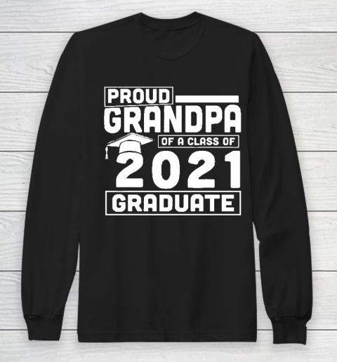 Grandpa Funny Gift Apparel  Proud Grandpa Of A Class Of 2021 Graduate Long Sleeve T-Shirt