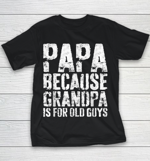 Grandpa Funny Gift Apparel  Mens Papa Because Grandpa Is For Old Guys Youth T-Shirt