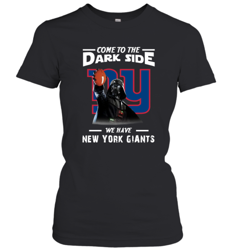 Come To The Dark Side We Have New York Giants Shirts Women Women T-Shirt