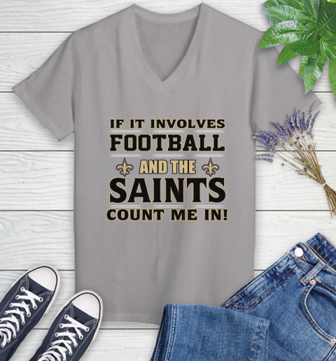 NFL If It Involves Football And The New Orleans Saints Count Me In Sports Women's V-Neck T-Shirt 4