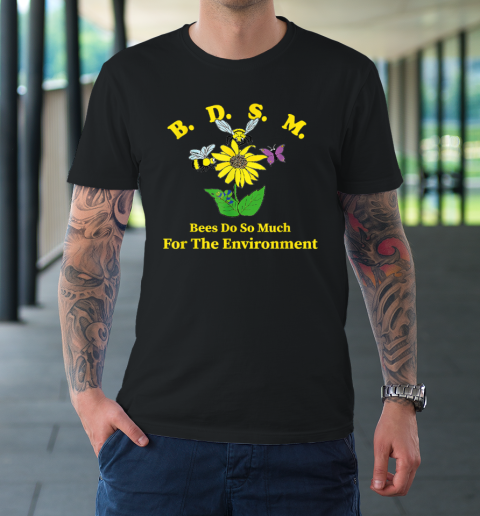 B.D.S.M Bees Do So Much For The Environment T-Shirt
