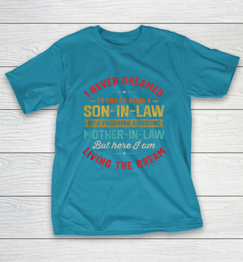 Son In Law Shirt  I Never Dreamed I d End Up Being A Son In Law Mother in Law T-Shirt 7