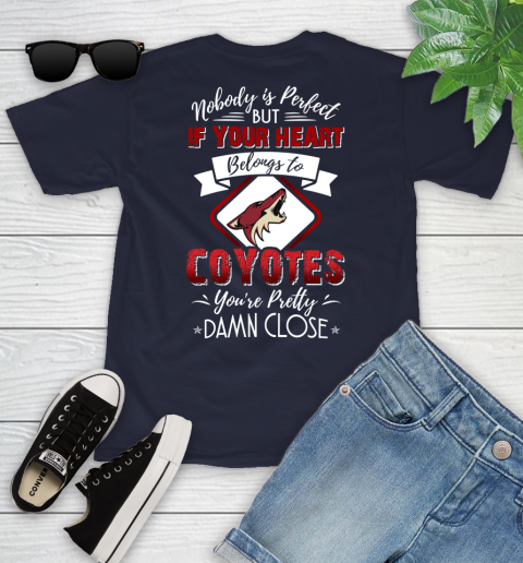 NHL Hockey Arizona Coyotes Nobody Is Perfect But If Your Heart Belongs To Coyotes You're Pretty Damn Close Shirt Youth T-Shirt 2