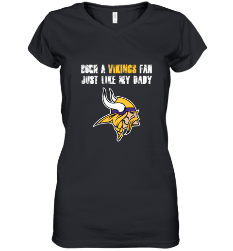 Minnesota Vikings Born A Vikings Fan Just Like My Daddy Women's V-Neck T-Shirt