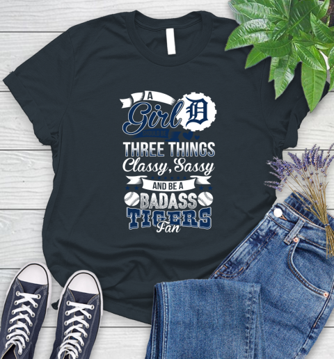 Detroit Tigers MLB Baseball A Girl Should Be Three Things Classy Sassy And A Be Badass Fan Women's T-Shirt 8