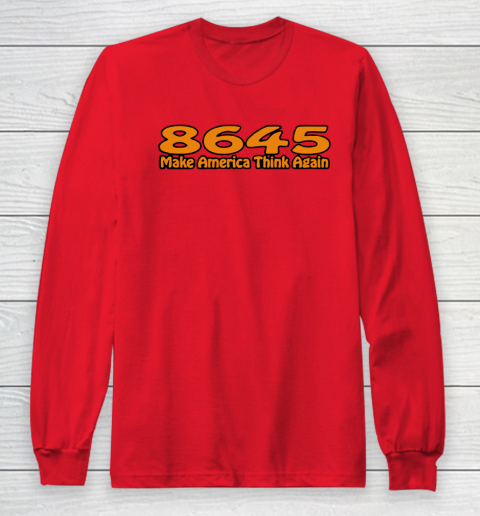 86 45 Make America Think Again Long Sleeve T-Shirt 10