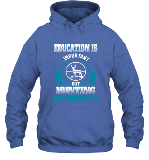 Education Is Important But Hunting Is Importanter Hoodie 4