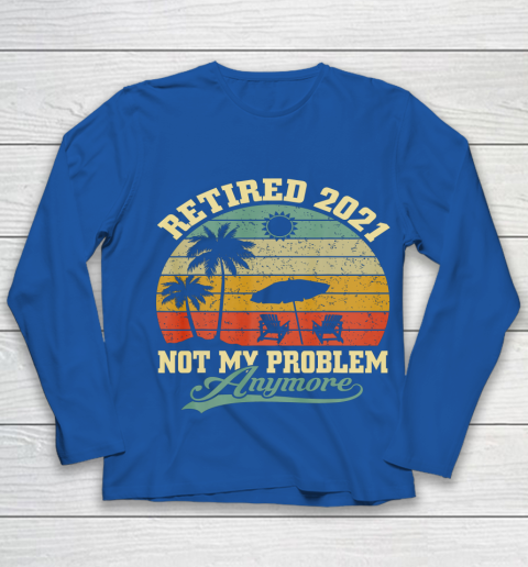 Retired 2021 Not My Problem Anymore Retro Funny Retirement Youth Long Sleeve 7