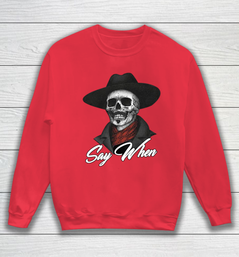 Say When Sweatshirt 7