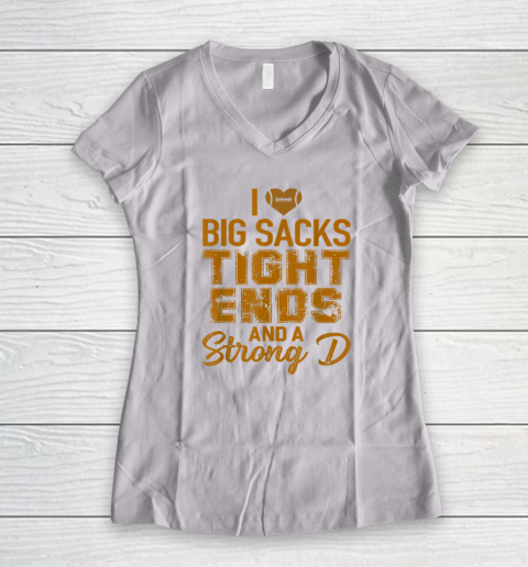 I Love Big Sacks Tight Ends and A Strong D Funny Football Women's V-Neck T-Shirt