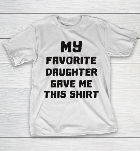 Father's Day Funny Gift Ideas Apparel  My Favorite Daughter Gave Me  Cute Father's Day T-Shirt