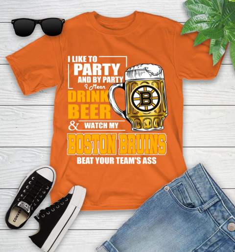NHL I Like To Party And By Party I Mean Drink Beer And Watch My Boston Bruins Beat Your Team's Ass Hockey Youth T-Shirt 9